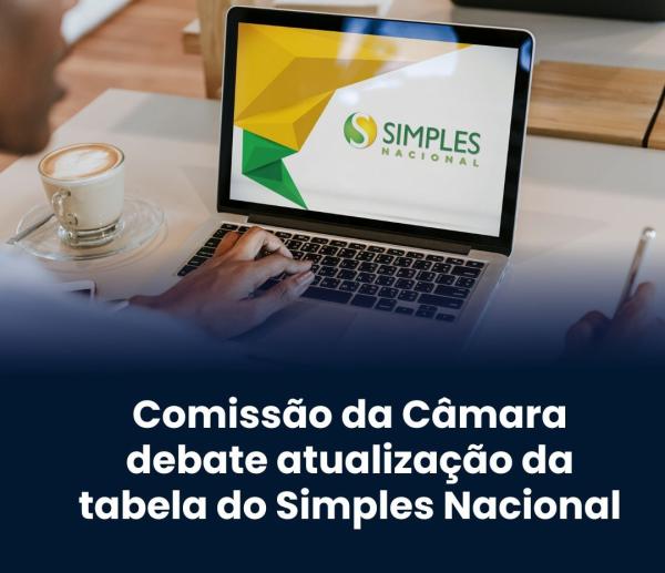 Comissão debate atualização da tabela do Simples Nacional